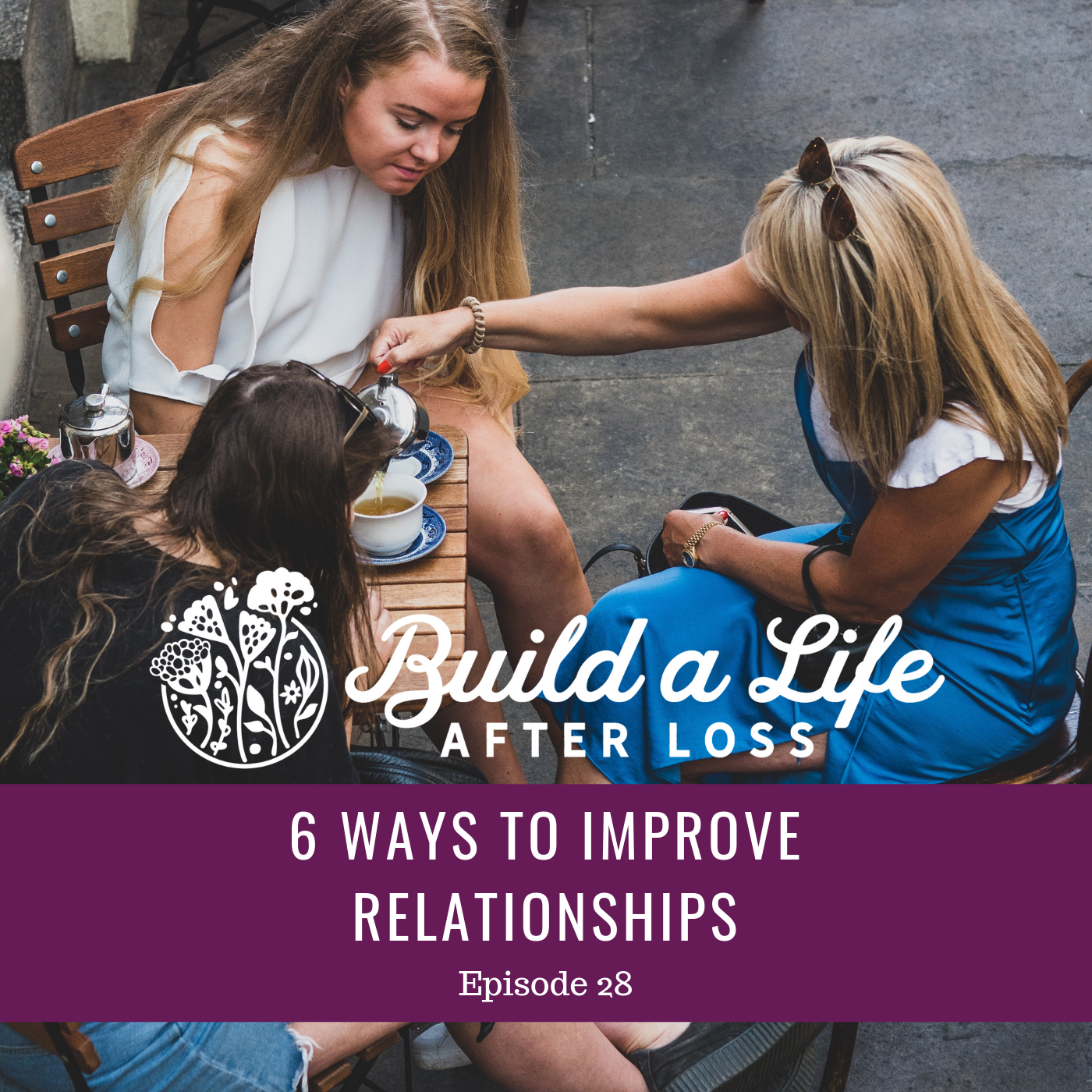 Featured image for “Ep #28 6 Ways to Improve Relationships”