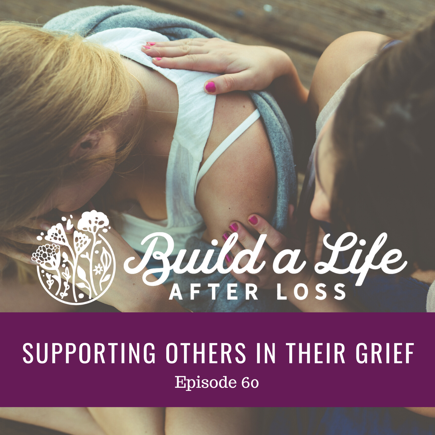 Featured image for “Ep #60 Supporting Others in Their Grief”