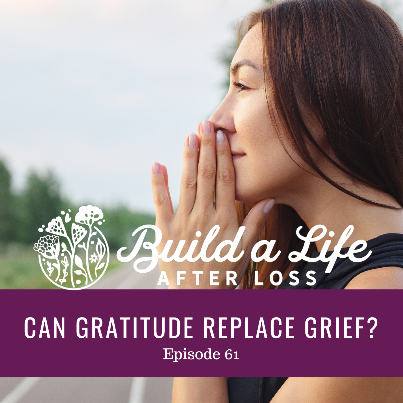 Featured image for “Ep #61 Can Gratitude Replace Grief?”