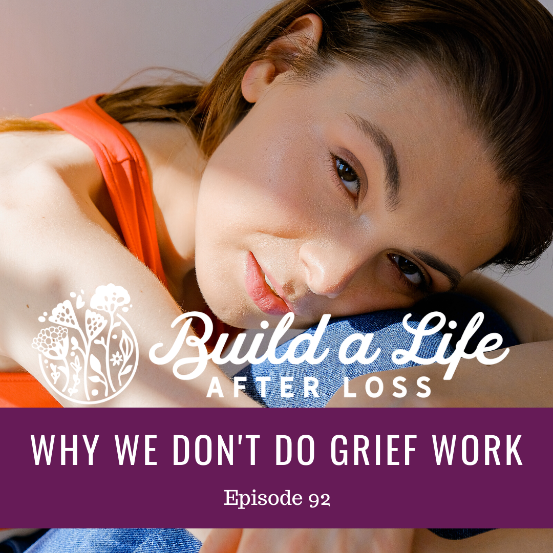 Featured image for “Ep #92 Why We Don’t Do Grief Work”