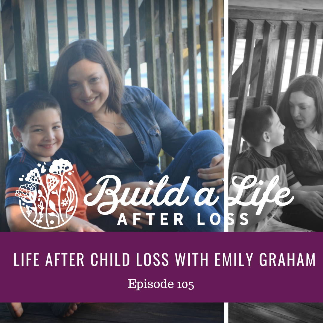 Featured image for “EP #105 Life After Child Loss with Emily Graham”