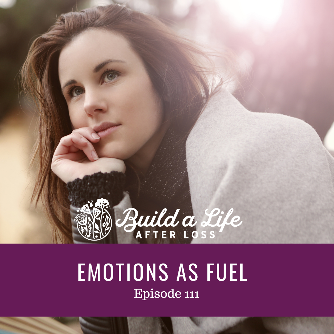 julie cluff build a life after loss podcast ep 111 Emotions as fuel