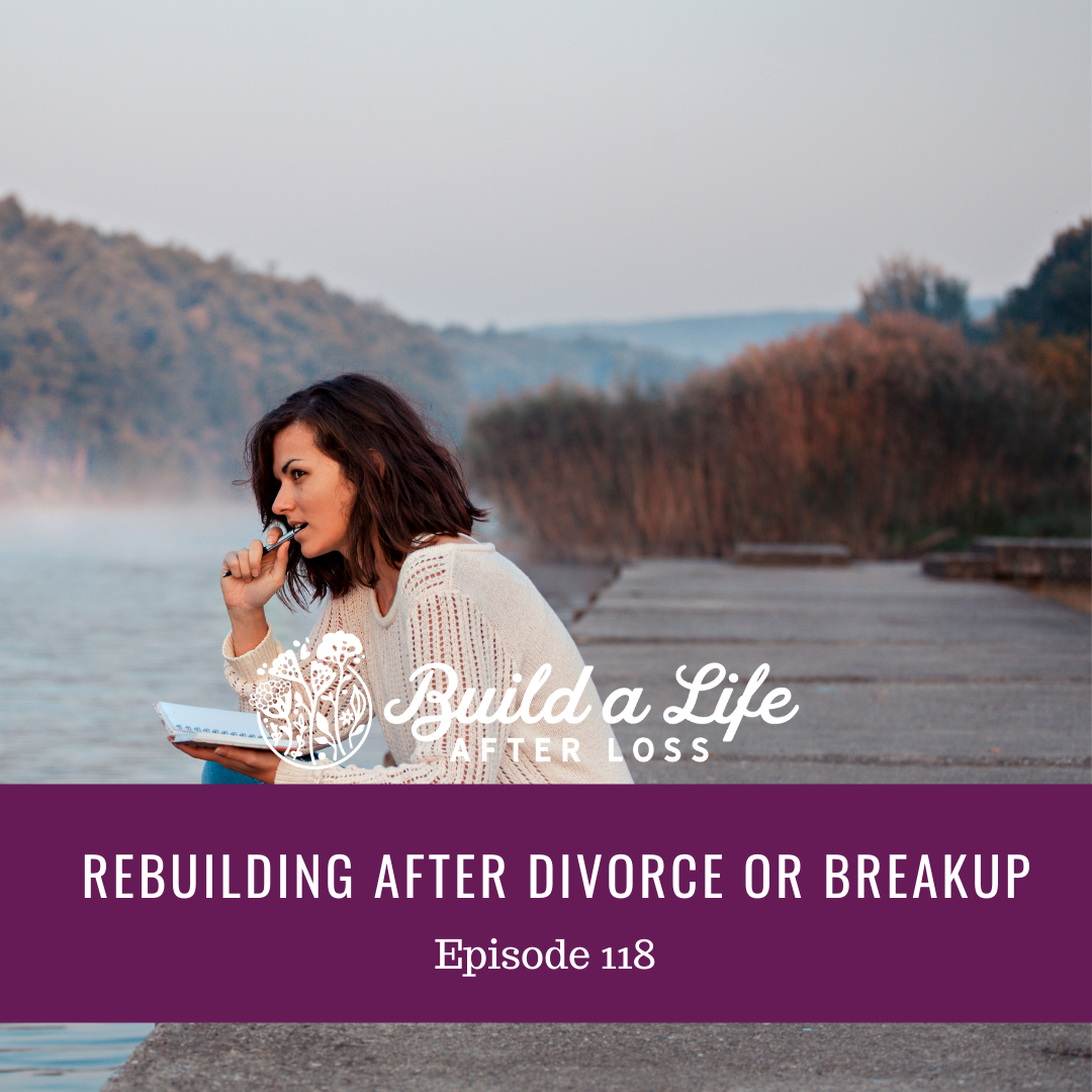 julie cluff, build a life after loss podcast ep 118 rebuilding after divorce or breakup