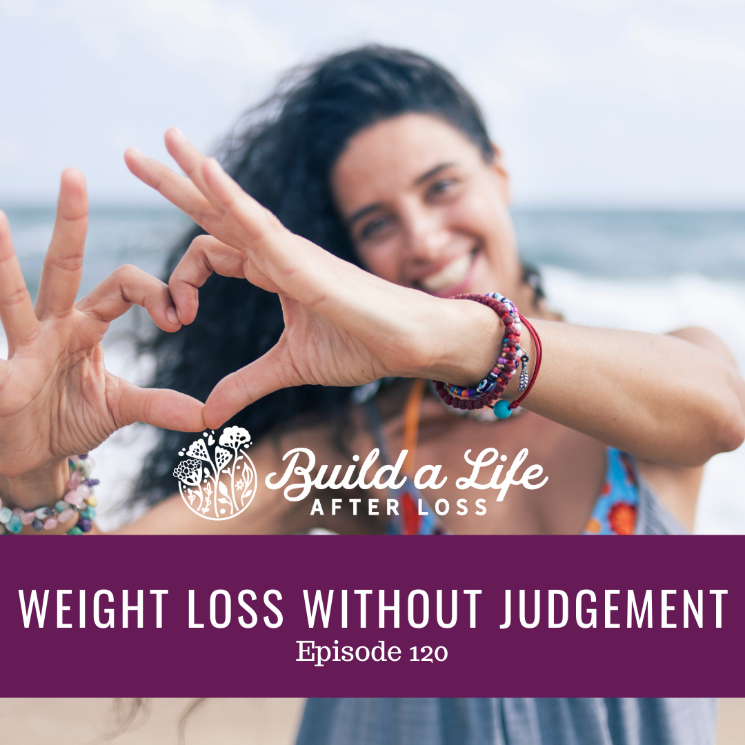 julie cluff, build a life after loss podcast ep 120 weightloss without judgement