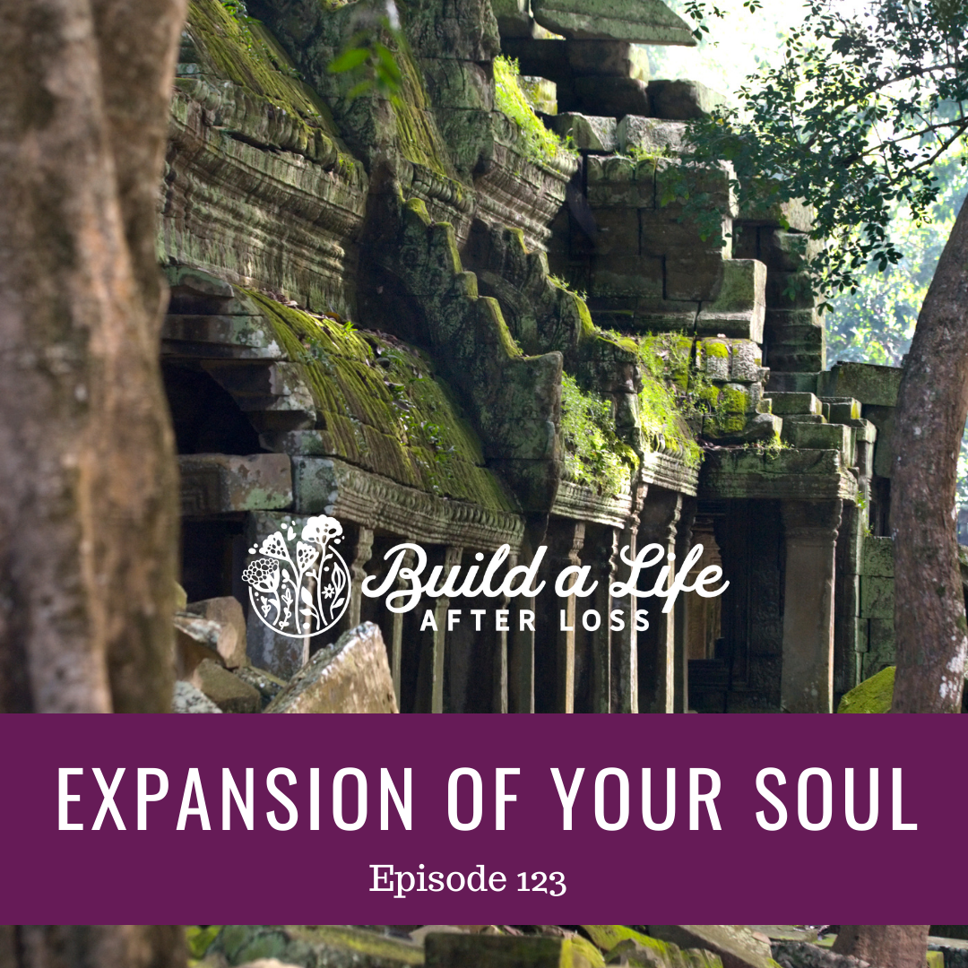 julie cluff, build a life after loss podcast ep 123 expansion of your soul
