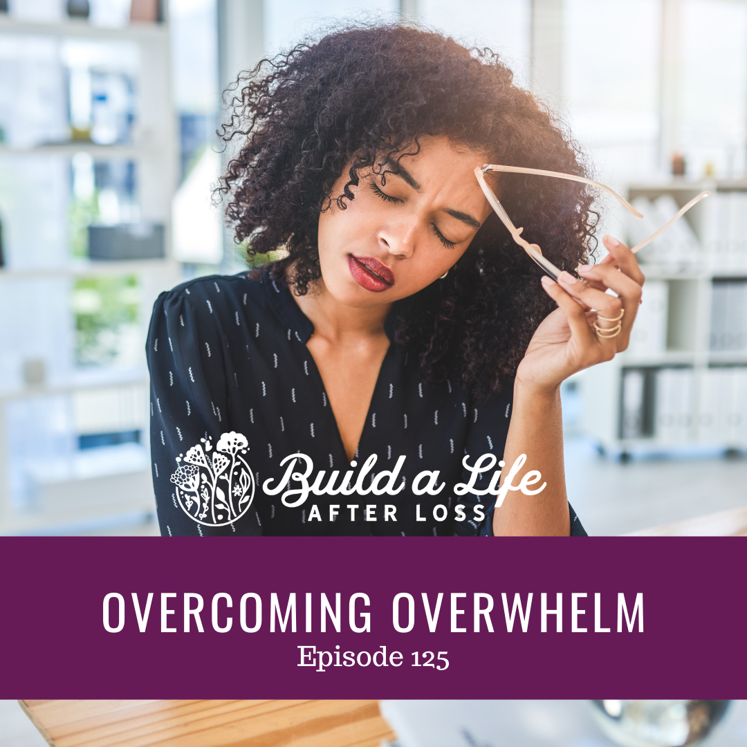 Featured image for “Ep #125 Overcoming Overwhelm”