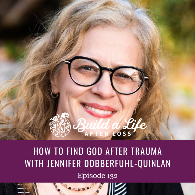 Featured image for “Ep #132 How to Find God After Trauma with Jennifer Dobberfuhl-Quinlan”