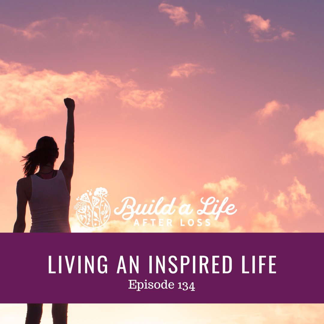 julie cluff build a life after loss podcast ep 134 living an inspired life