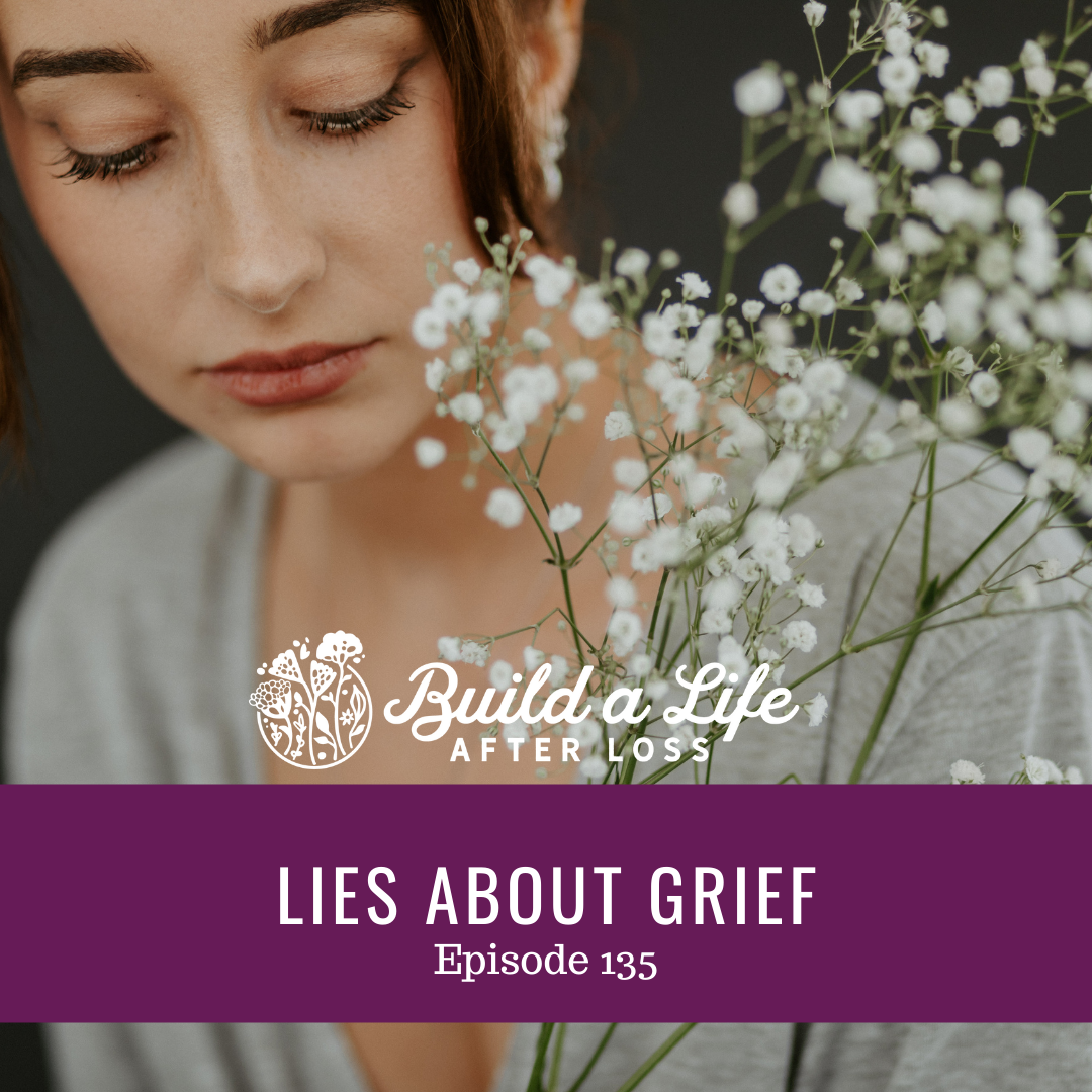julie cluff build a life after loss podcast ep 135 Lies about Grief