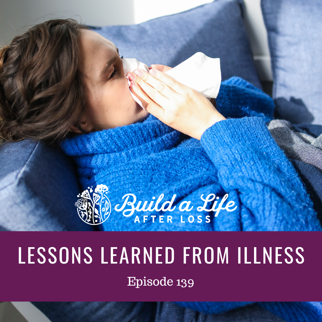 julie cluff, build a life after loss podcase ep 139 lessons learned from illness