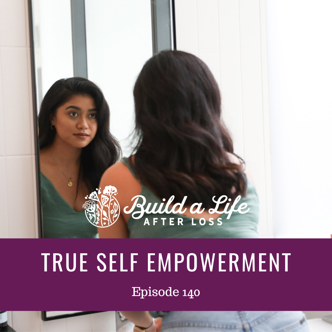 julie cluff, build a life after loss podcast ep 140 true self empowerment