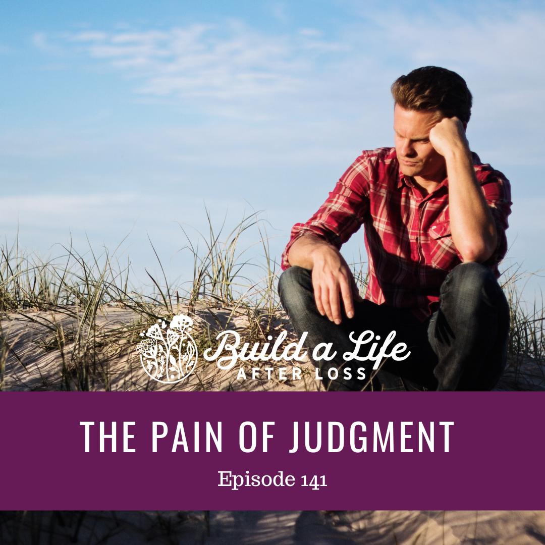 julie cluff, build a life after loss podcast ep 141 the pain of judgment
