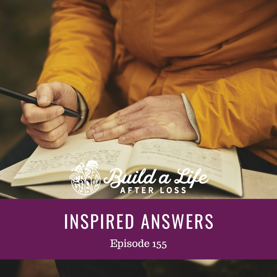 julie cluff, build a life after loss podcast ep 155 Inspired Answers