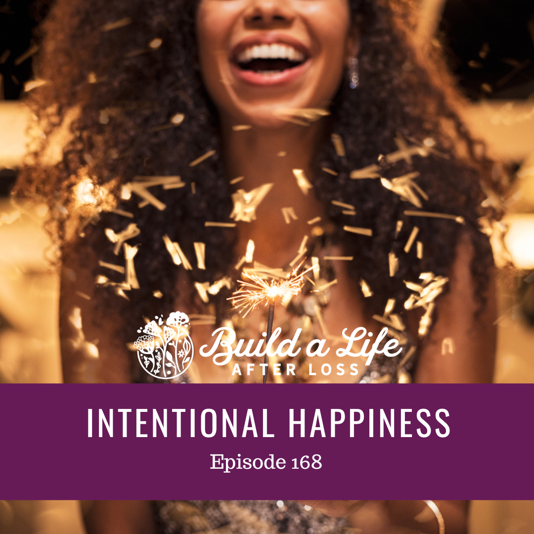 julie cluff, build a life after loss podcast ep 168 intentional happiness