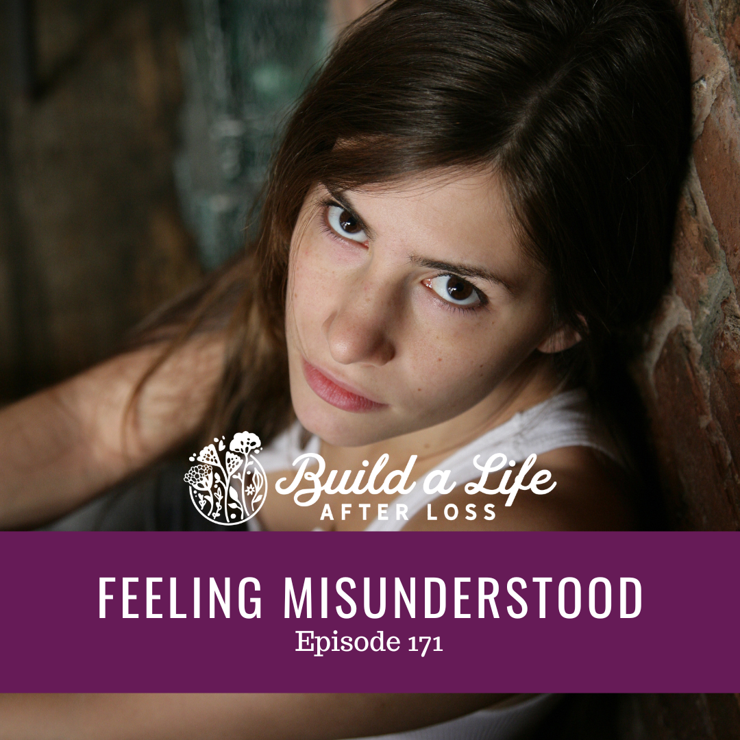 julie cluff, build a life after loss podcast ep 171 feeling misunderstood