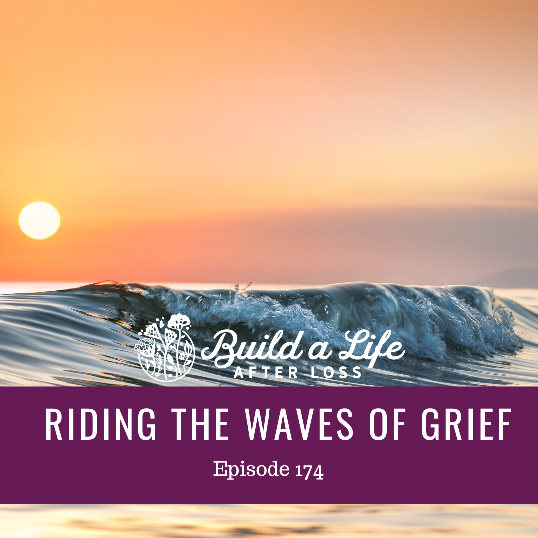 julie cluff build a life after loss podcast ep 174 riding the waves of grief