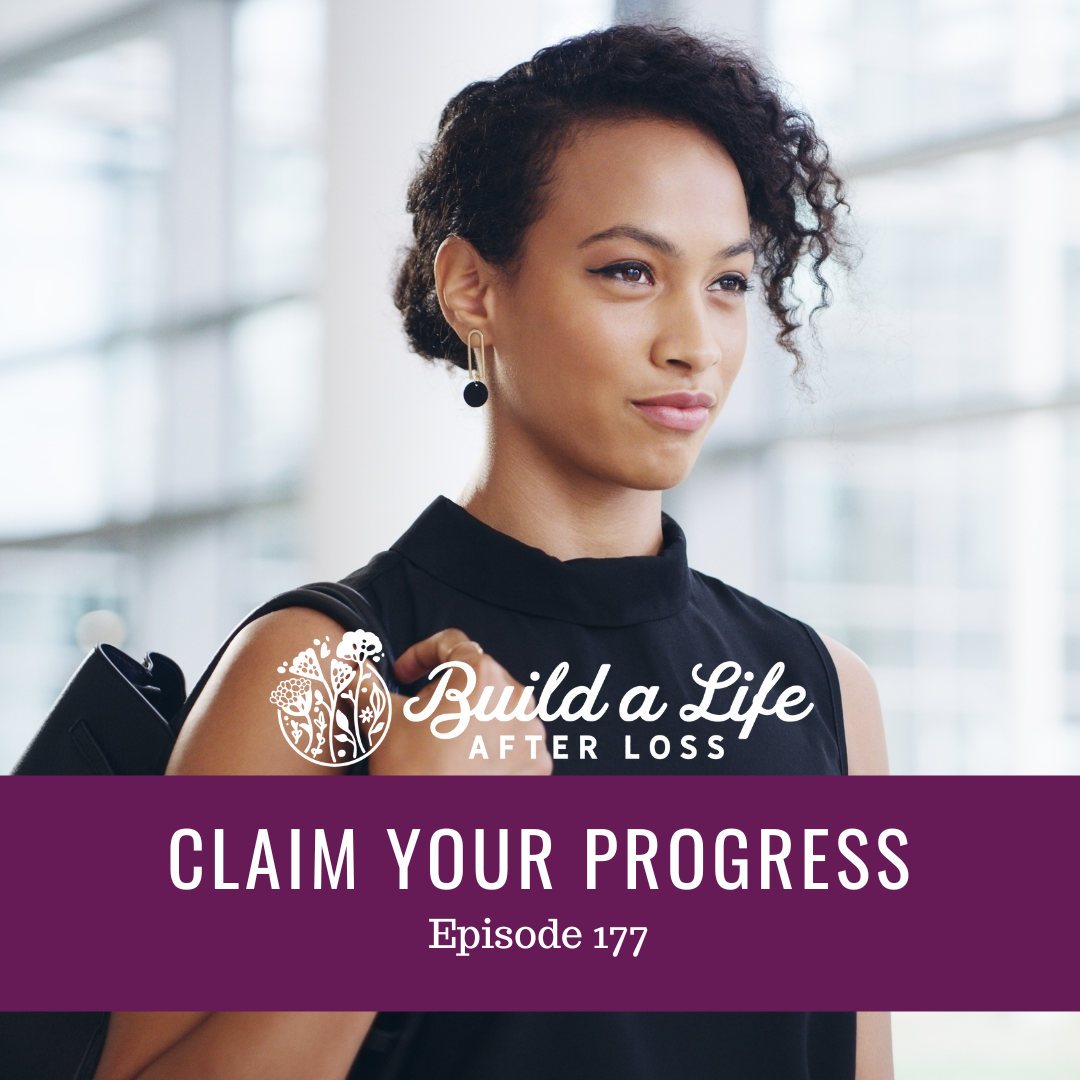 julie cluff build a life after loss podcast ep 177 Claim Your Progress